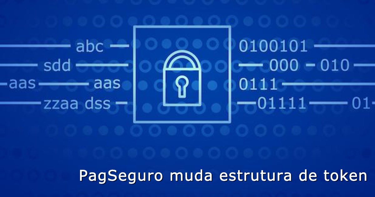 PagSeguro muda estrutura de token e não avisa a ninguém.